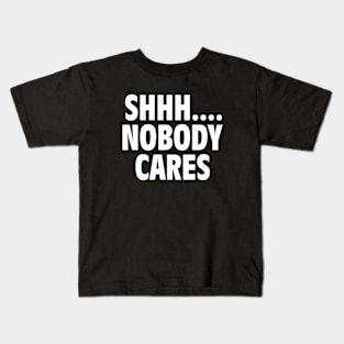 Shhhhhh Nobody Cares Wife Kids T-Shirt